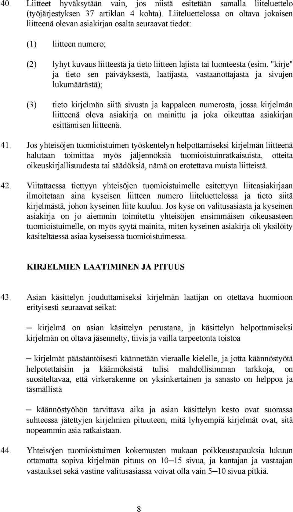 "kirje" ja tieto sen päiväyksestä, laatijasta, vastaanottajasta ja sivujen lukumäärästä); (3) tieto kirjelmän siitä sivusta ja kappaleen numerosta, jossa kirjelmän liitteenä oleva asiakirja on