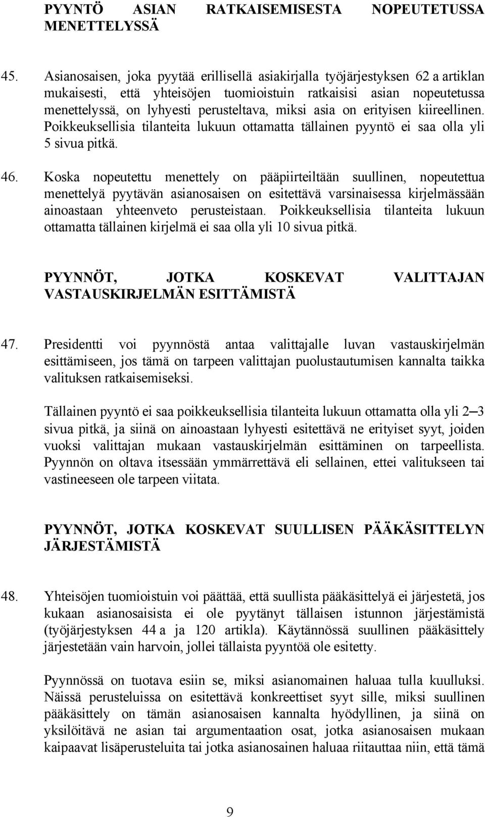 asia on erityisen kiireellinen. Poikkeuksellisia tilanteita lukuun ottamatta tällainen pyyntö ei saa olla yli 5 sivua pitkä. 46.