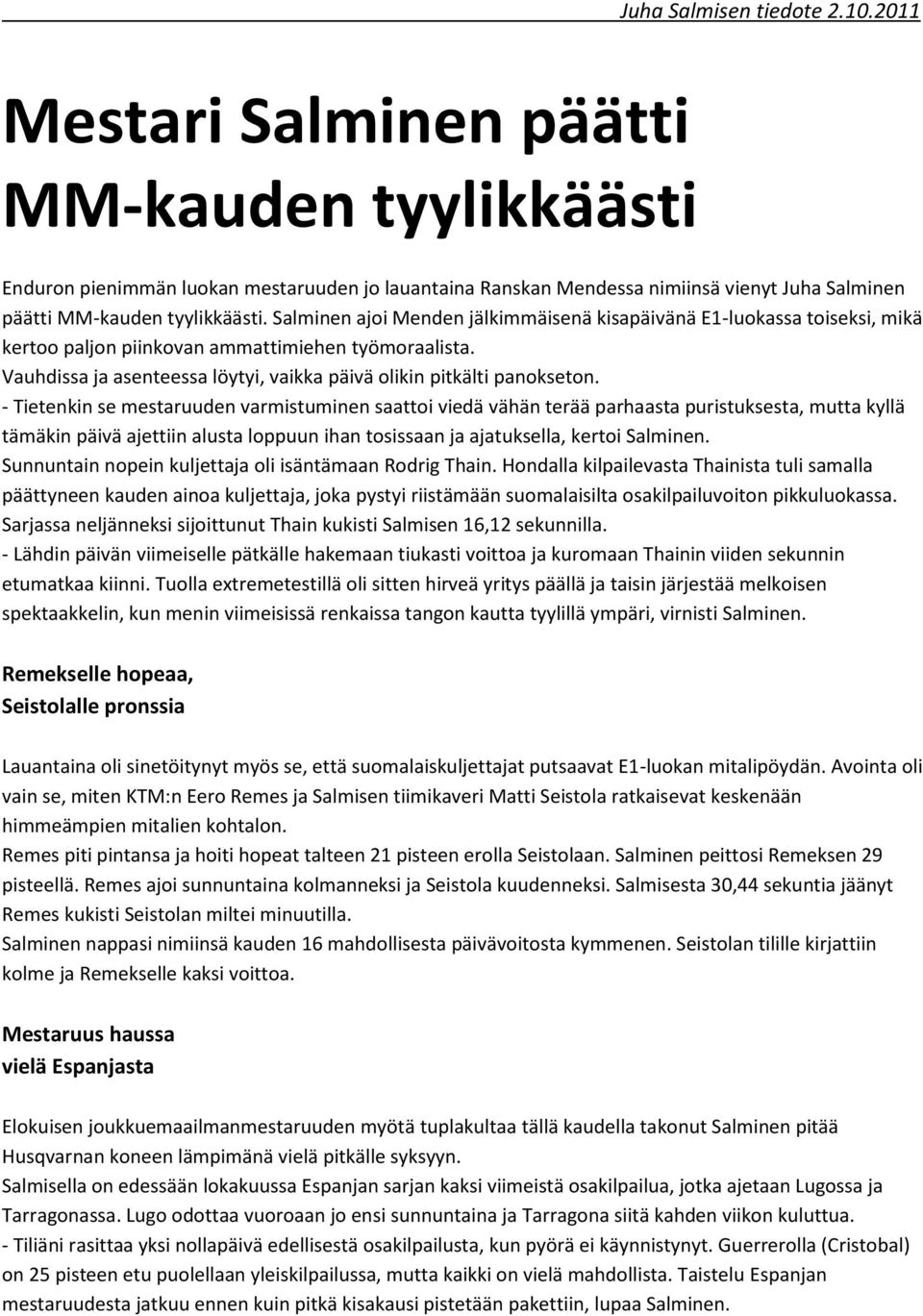 Salminen ajoi Menden jälkimmäisenä kisapäivänä E1-luokassa toiseksi, mikä kertoo paljon piinkovan ammattimiehen työmoraalista. Vauhdissa ja asenteessa löytyi, vaikka päivä olikin pitkälti panokseton.