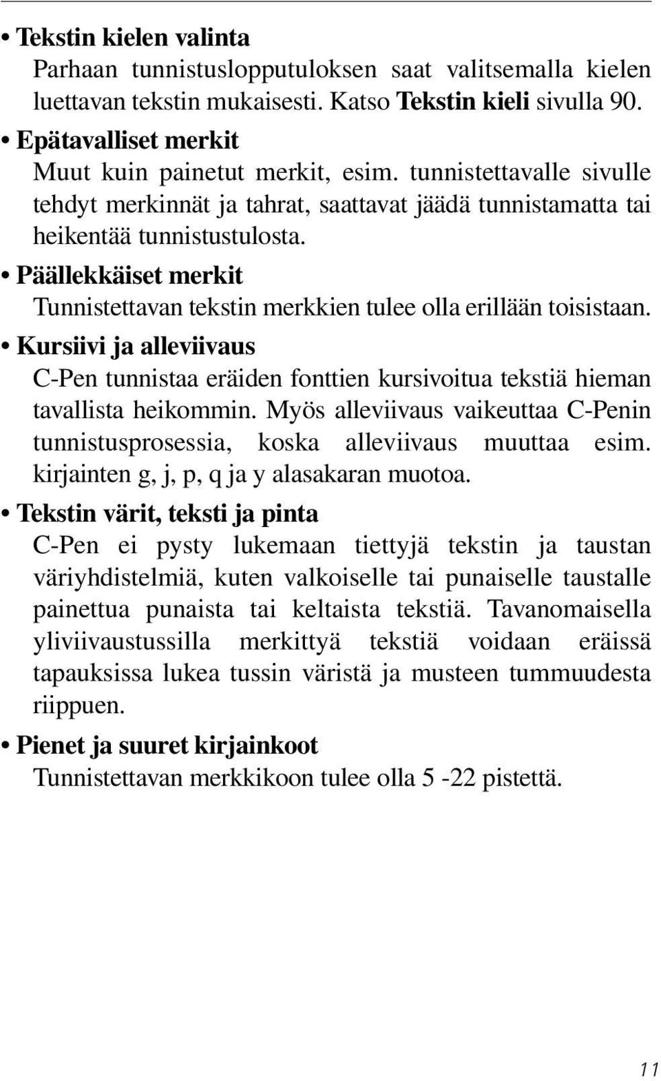 Kursiivi ja alleviivaus C-Pen tunnistaa eräiden fonttien kursivoitua tekstiä hieman tavallista heikommin. Myös alleviivaus vaikeuttaa C-Penin tunnistusprosessia, koska alleviivaus muuttaa esim.