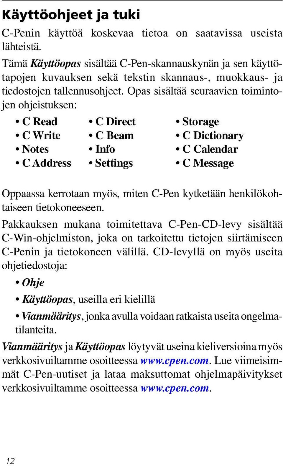 Opas sisältää seuraavien toimintojen ohjeistuksen: C Read C Direct Storage C Write C Beam C Dictionary Notes Info C Calendar C Address Settings C Message Oppaassa kerrotaan myös, miten C-Pen