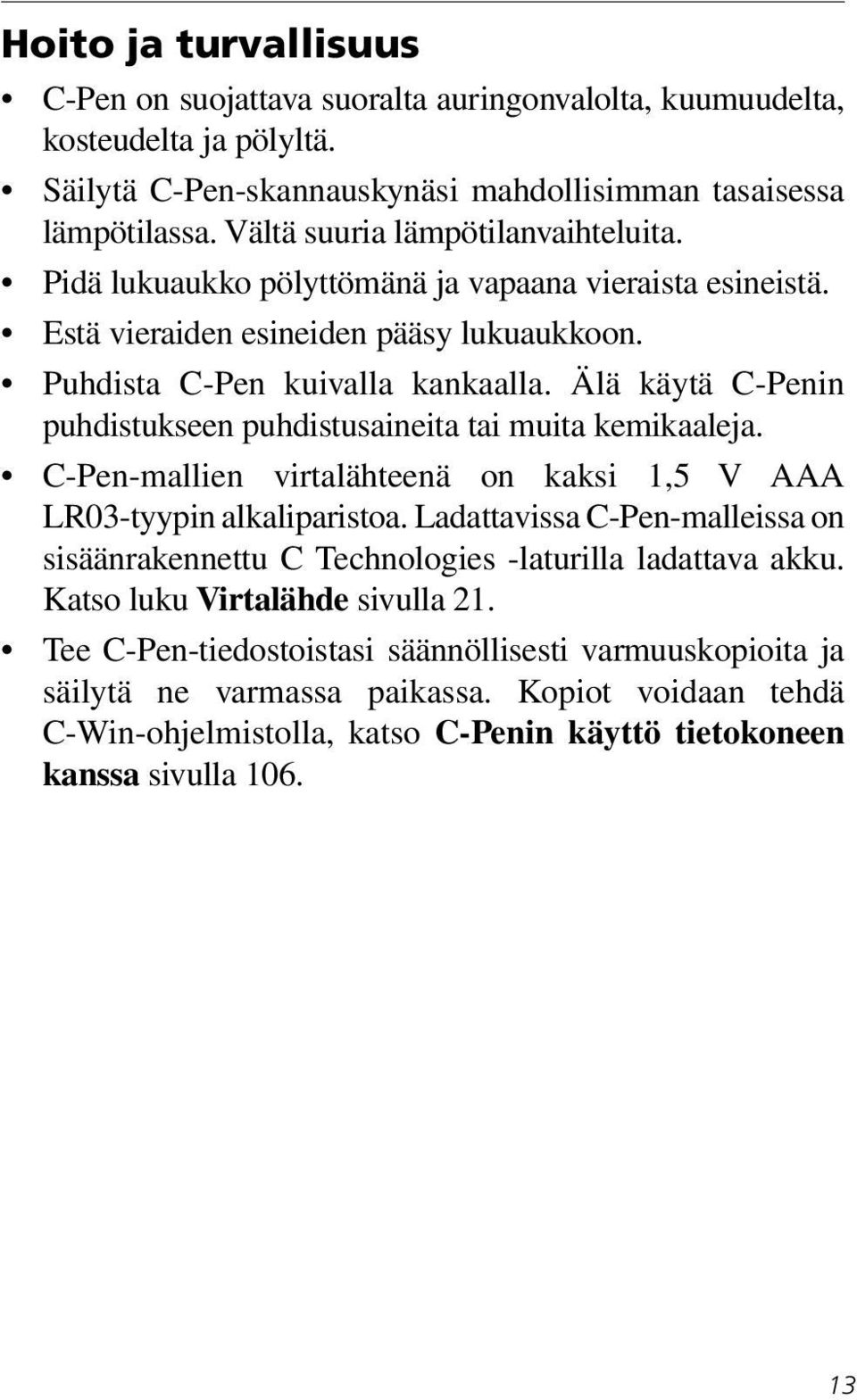 Älä käytä C-Penin puhdistukseen puhdistusaineita tai muita kemikaaleja. C-Pen-mallien virtalähteenä on kaksi 1,5 V AAA LR03-tyypin alkaliparistoa.