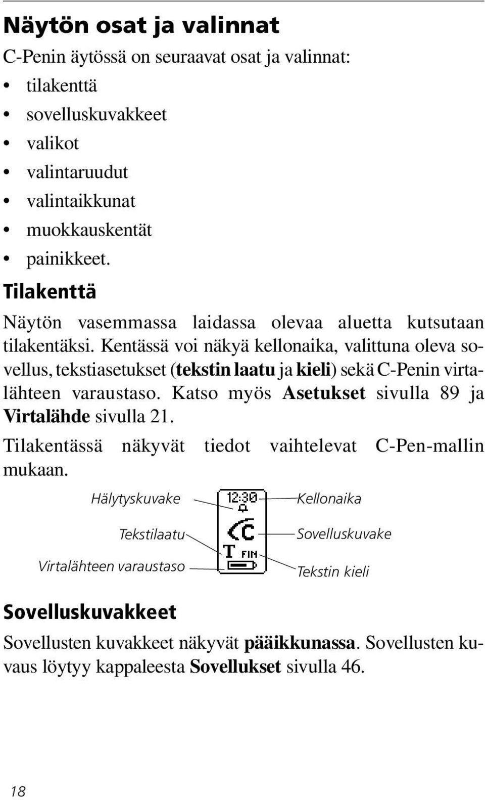 Kentässä voi näkyä kellonaika, valittuna oleva sovellus, tekstiasetukset (tekstin laatu ja kieli) sekä C-Penin virtalähteen varaustaso.