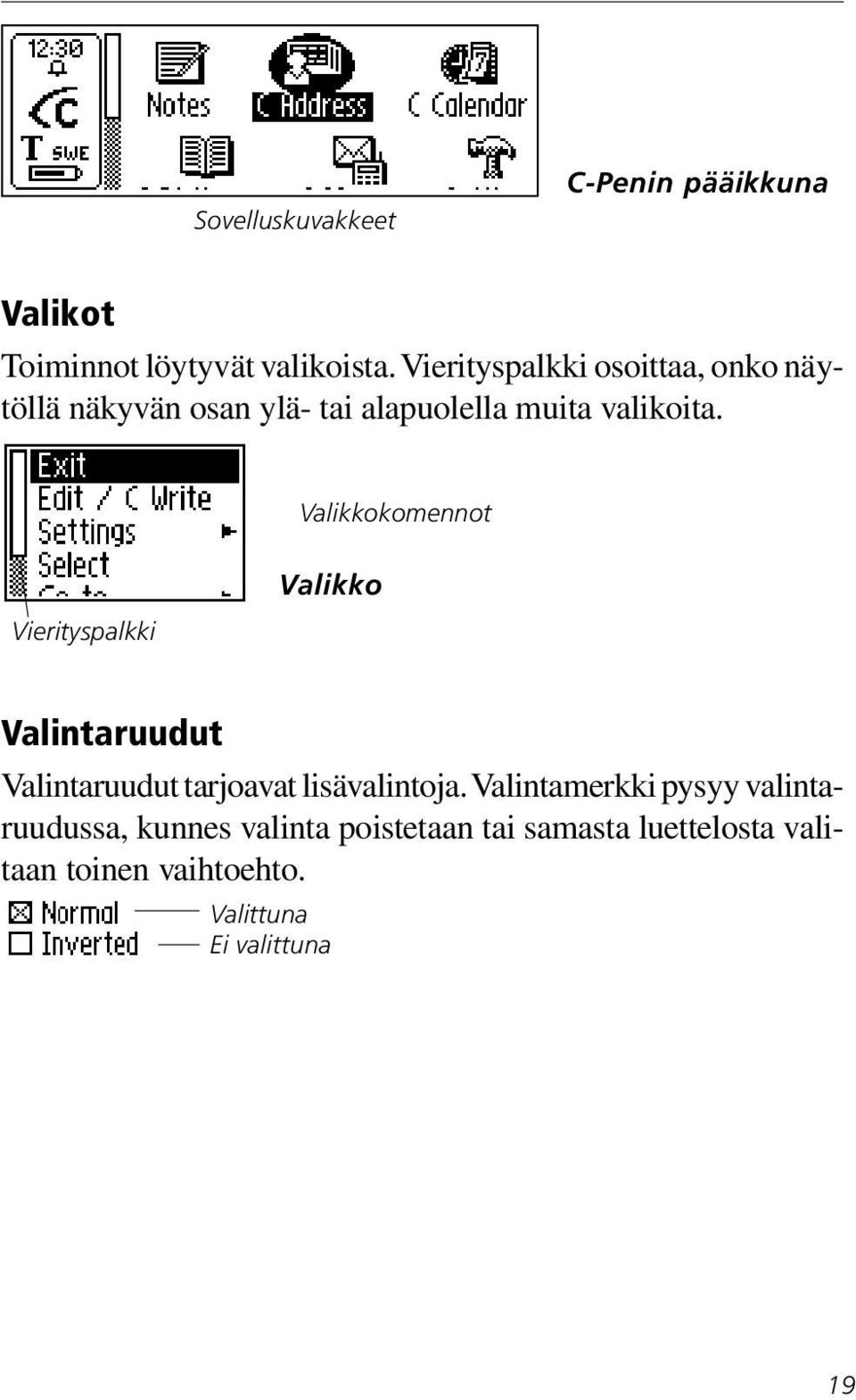 Valikkokomennot Vierityspalkki Valikko Valintaruudut Valintaruudut tarjoavat lisävalintoja.