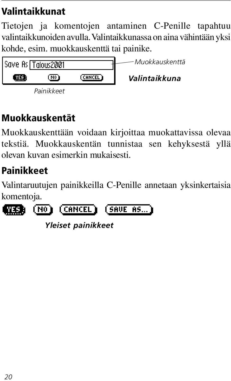 Muokkauskenttä Painikkeet Valintaikkuna Muokkauskentät Muokkauskenttään voidaan kirjoittaa muokattavissa olevaa tekstiä.