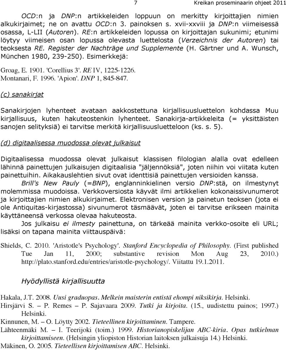 RE:n artikkeleiden lopussa on kirjoittajan sukunimi; etunimi löytyy viimeisen osan lopussa olevasta luettelosta (Verzeichnis der Autoren) tai teoksesta RE. Register der Nachträge und Supplemente (H.