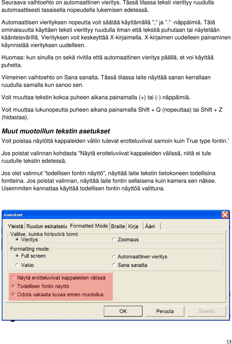 Vierityksen voit keskeyttää X-kirjaimella. X-kirjaimen uudelleen painaminen käynnistää vierityksen uudelleen.