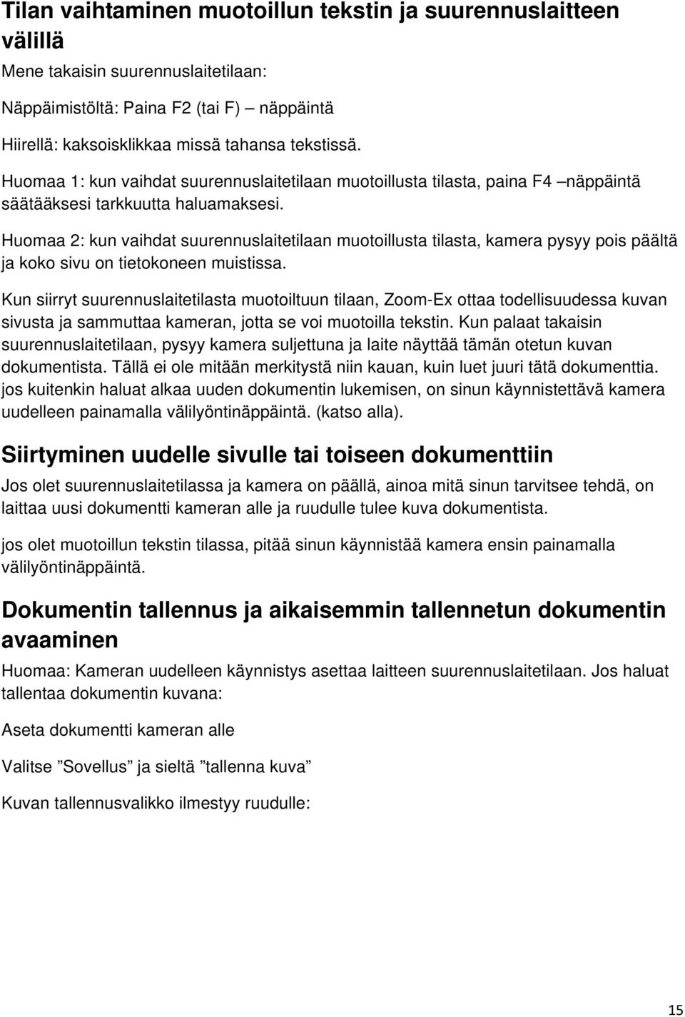 Huomaa 2: kun vaihdat suurennuslaitetilaan muotoillusta tilasta, kamera pysyy pois päältä ja koko sivu on tietokoneen muistissa.