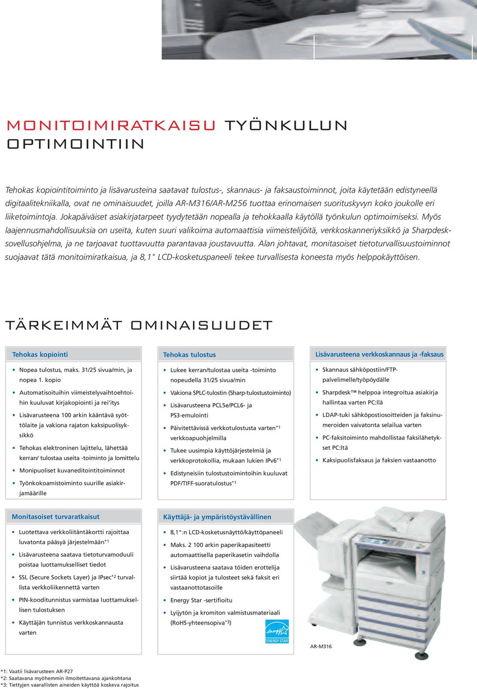 Jokapäiväiset asiakirjatarpeet tyydytetään nopealla ja tehokkaalla käytöllä työnkulun optimoimiseksi.