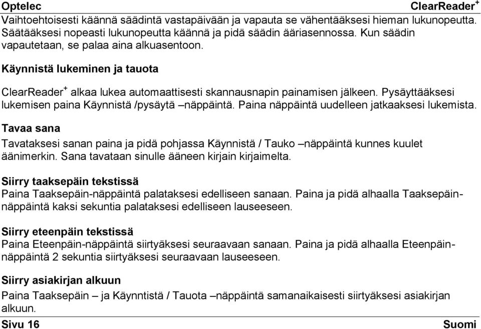 Pysäyttääksesi lukemisen paina Käynnistä /pysäytä näppäintä. Paina näppäintä uudelleen jatkaaksesi lukemista.