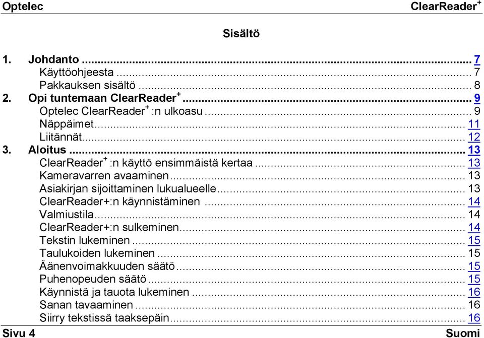 .. 13 ClearReader+:n käynnistäminen... 14 Valmiustila... 14 ClearReader+:n sulkeminen... 14 Tekstin lukeminen... 15 Taulukoiden lukeminen.