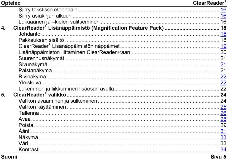 .. 19 Lisänäppäimistön liittäminen ClearReader+:aan... 20 Suurennusnäkymät... 21 Sivunäkymä... 21 Palstanäkymä... 21 Rivinäkymä... 22 Yleiskuva.