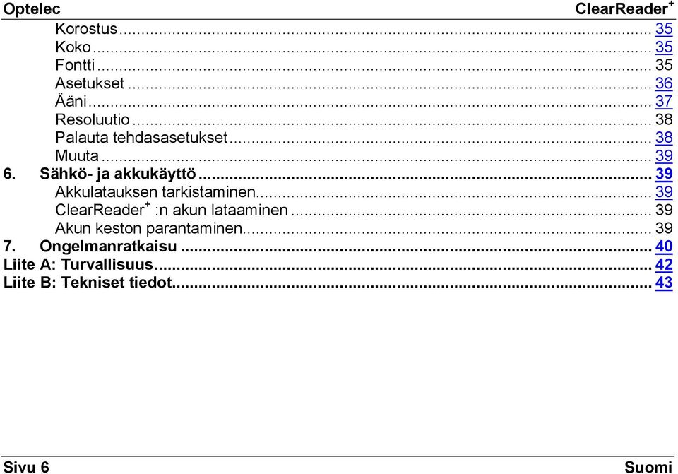 .. 39 Akkulatauksen tarkistaminen... 39 ClearReader + :n akun lataaminen.