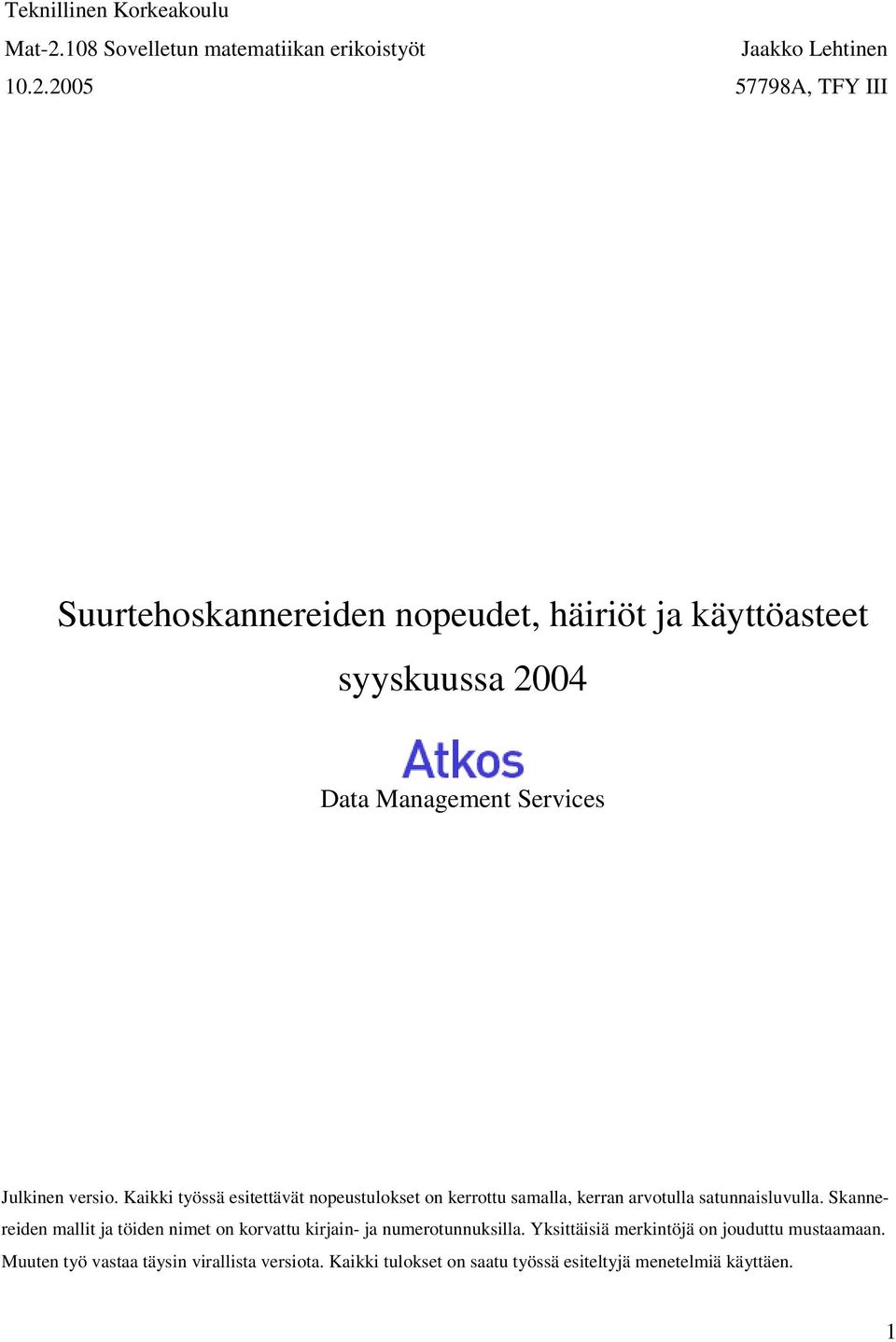 2005 57798A, TFY III Suurtehoskannereiden nopeudet, häiriöt ja käyttöasteet syyskuussa 2004 Data Management Services Julkinen versio.