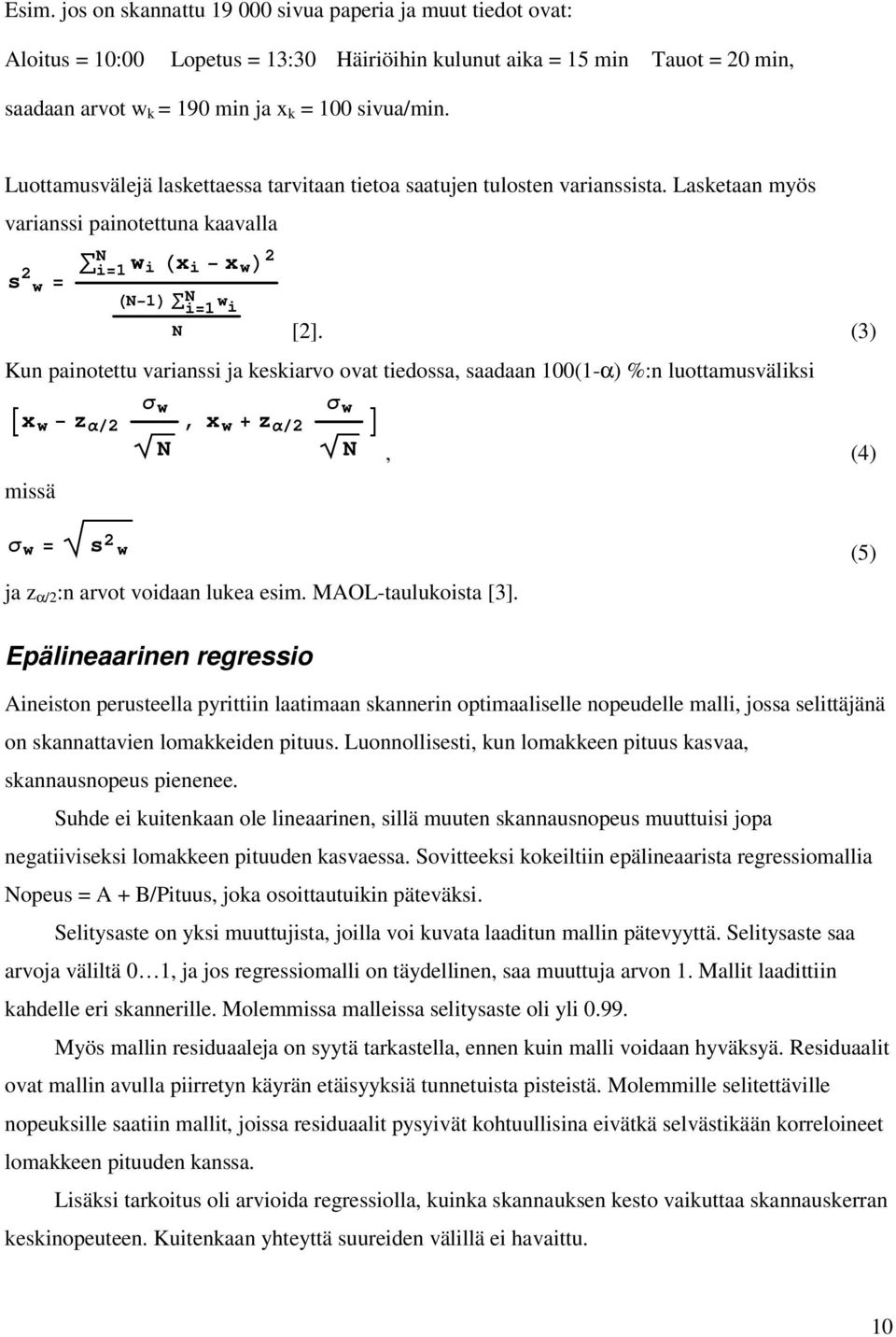 (3) Kun painotettu varianssi ja keskiarvo ovat tiedossa, saadaan 100(1-α) %:n luottamusväliksi w w x w z 2, x w z 2 N N, (4) missä w s 2 w (5) ja z α/2 :n arvot voidaan lukea esim.