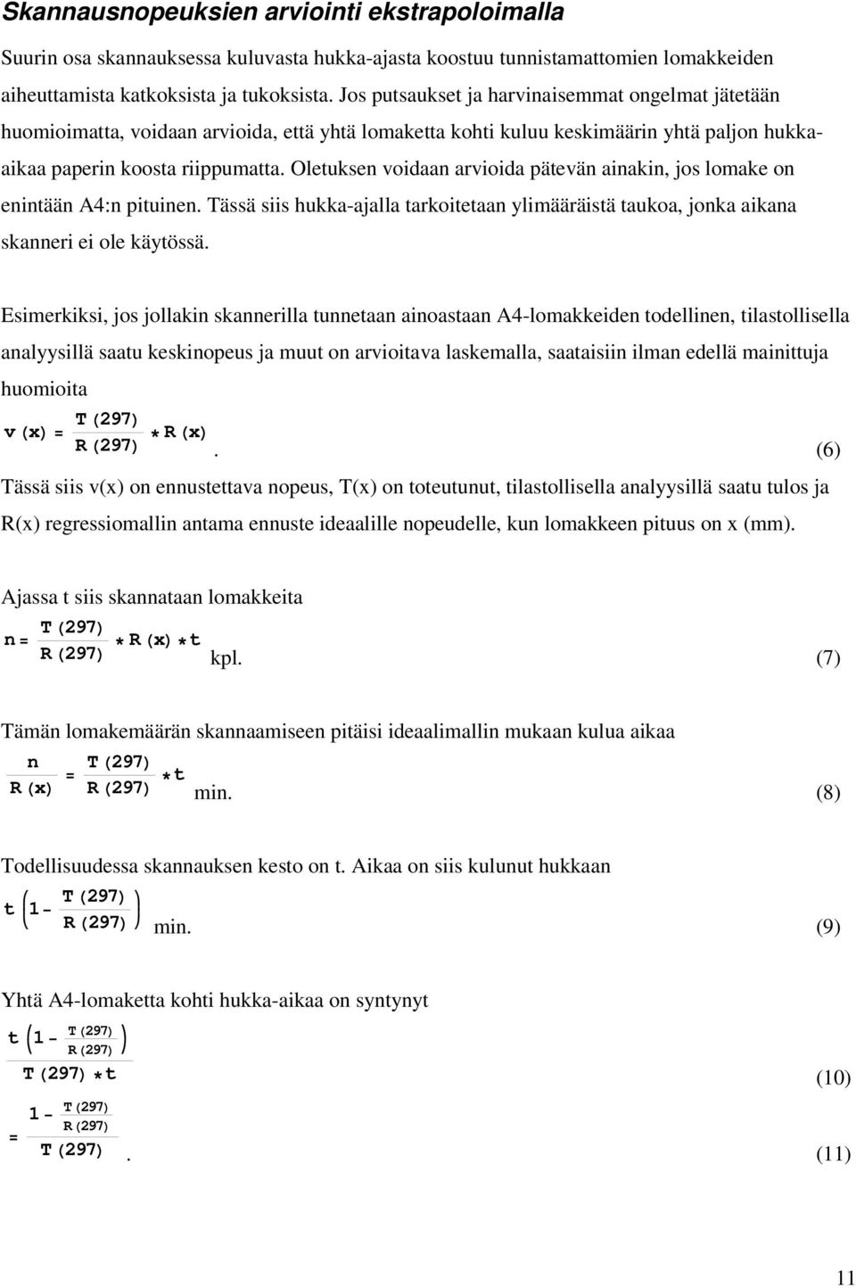 Oletuksen voidaan arvioida pätevän ainakin, jos lomake on enintään A4:n pituinen. Tässä siis hukka-ajalla tarkoitetaan ylimääräistä taukoa, jonka aikana skanneri ei ole käytössä.