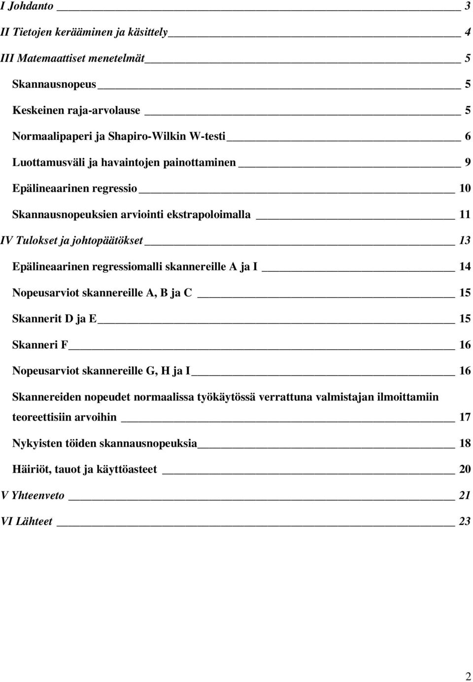 regressiomalli skannereille A ja I 14 Nopeusarviot skannereille A, B ja C 15 Skannerit D ja E 15 Skanneri F 16 Nopeusarviot skannereille G, H ja I 16 Skannereiden nopeudet