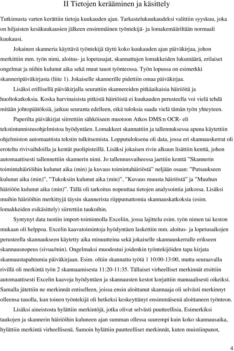 Jokainen skanneria käyttävä työntekijä täytti koko kuukauden ajan päiväkirjaa, johon merkittiin mm.