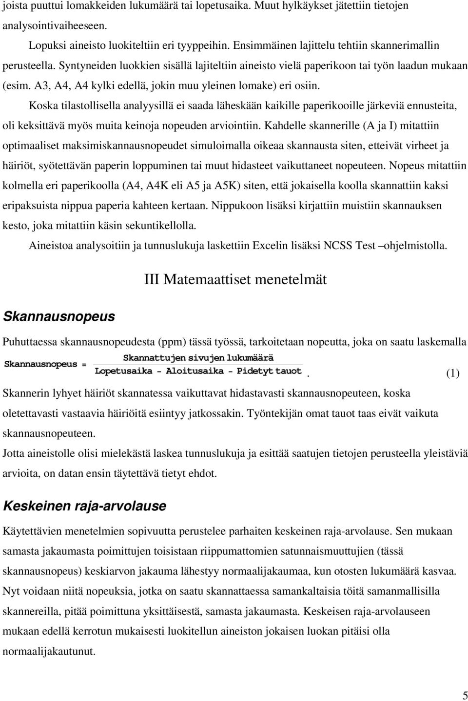 A3, A4, A4 kylki edellä, jokin muu yleinen lomake) eri osiin.