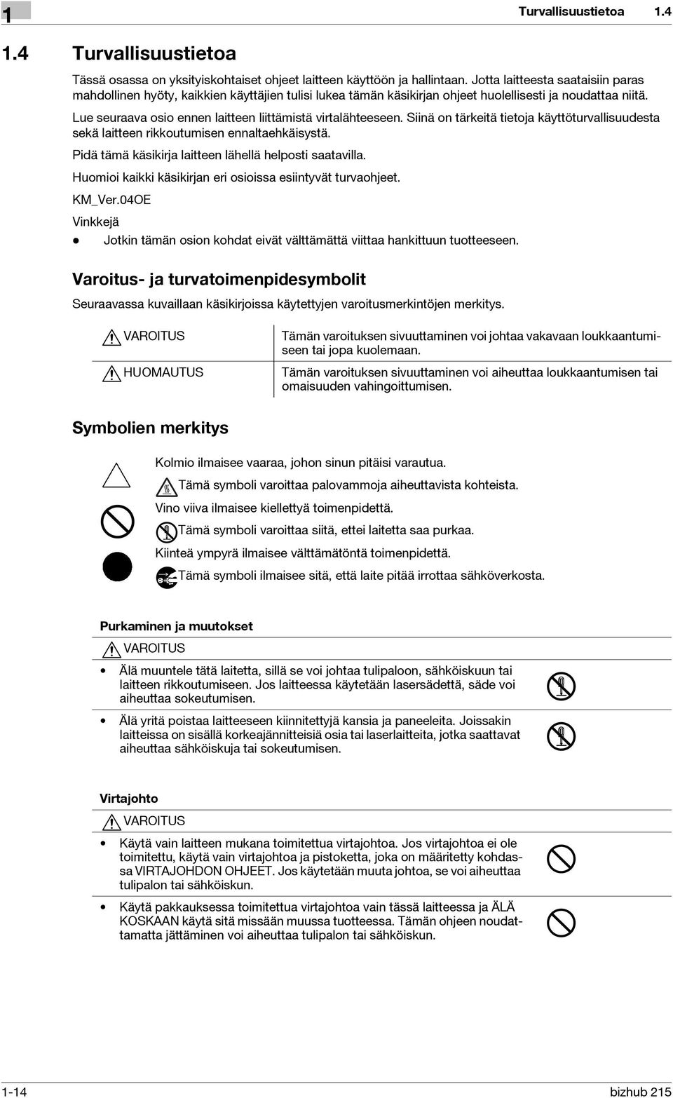 Lue seuraava osio ennen laitteen liittämistä virtalähteeseen. Siinä on tärkeitä tietoja käyttöturvallisuudesta sekä laitteen rikkoutumisen ennaltaehkäisystä.