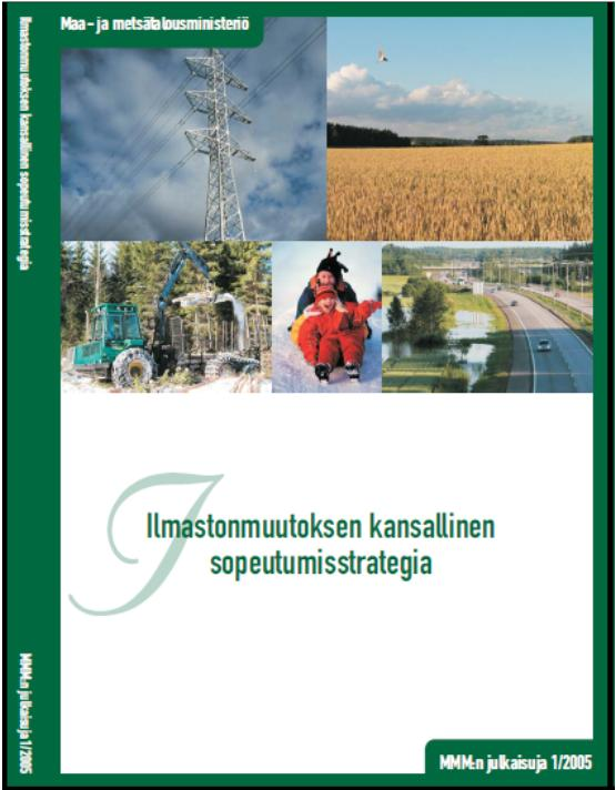 Ilmastonmuutoksen kansallinen sopeutumisstrategia Tavoite: Vahvistaa ja lisätä sopeutumiskykyä ilmastonmuutokseen Suomessa. Sisältö: 1.