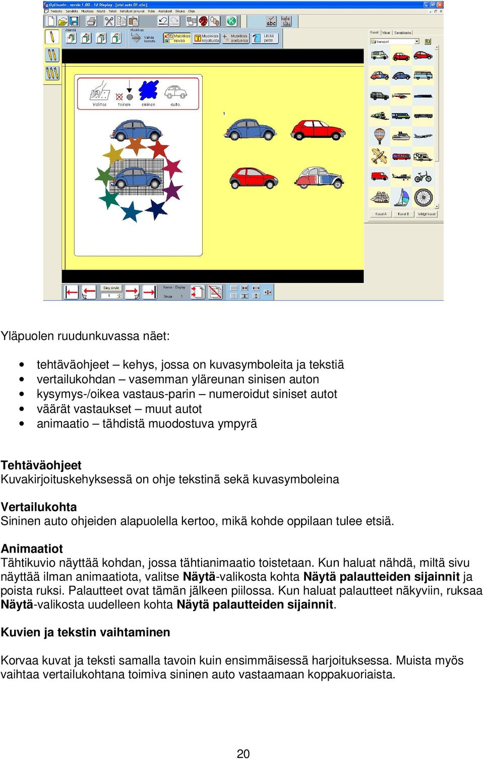 kohde oppilaan tulee etsiä. Animaatiot Tähtikuvio näyttää kohdan, jossa tähtianimaatio toistetaan.