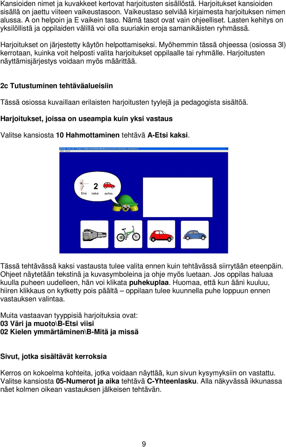 Harjoitukset on järjestetty käytön helpottamiseksi. Myöhemmin tässä ohjeessa (osiossa 3l) kerrotaan, kuinka voit helposti valita harjoitukset oppilaalle tai ryhmälle.