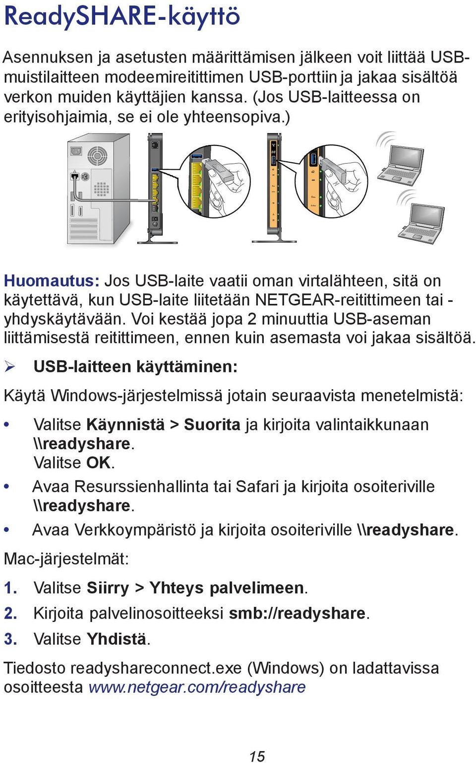 ) Huomautus: Jos USB-laite vaatii oman virtalähteen, sitä on käytettävä, kun USB-laite liitetään NETGEAR-reitittimeen tai - yhdyskäytävään.