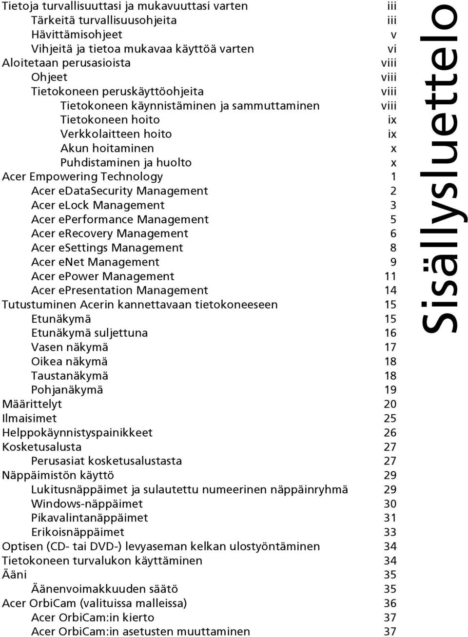 Technology 1 Acer edatasecurity Management 2 Acer elock Management 3 Acer eperformance Management 5 Acer erecovery Management 6 Acer esettings Management 8 Acer enet Management 9 Acer epower