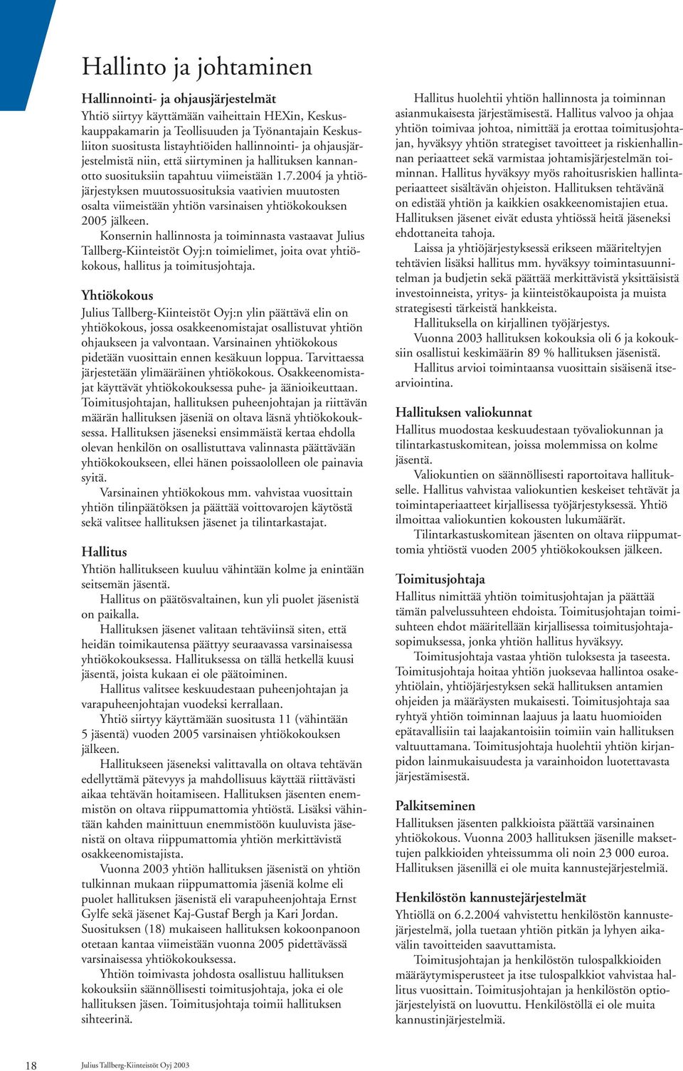 2004 ja yhtiöjärjestyksen muutossuosituksia vaativien muutosten osalta viimeistään yhtiön varsinaisen yhtiökokouksen 2005 jälkeen.