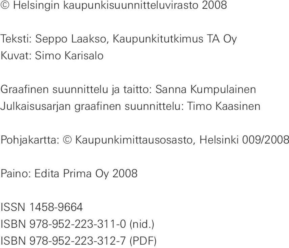 graafinen suunnittelu: Timo Kaasinen Pohjakartta: Kaupunkimittausosasto, Helsinki 009/2008