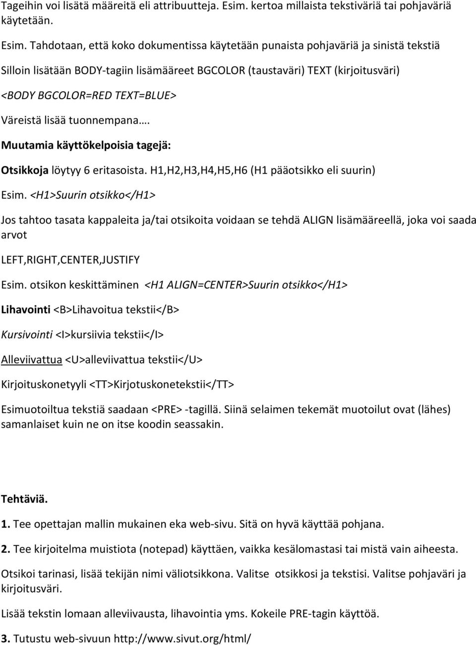 Tahdotaan, että koko dokumentissa käytetään punaista pohjaväriä ja sinistä tekstiä Silloin lisätään BODY-tagiin lisämääreet BGCOLOR (taustaväri) TEXT (kirjoitusväri) <BODY BGCOLOR=RED TEXT=BLUE>