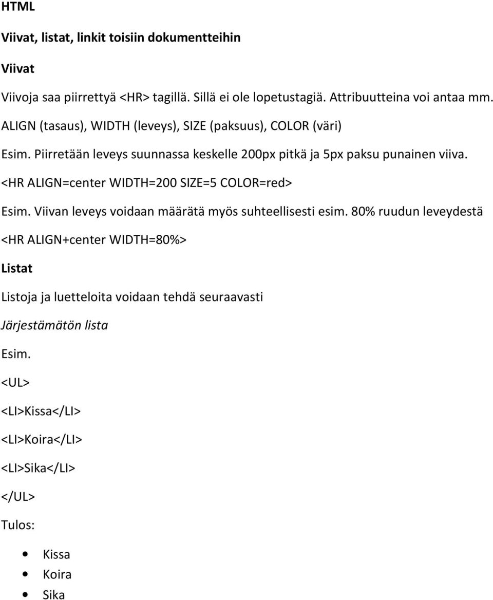 <HR ALIGN=center WIDTH=200 SIZE=5 COLOR=red> Esim. Viivan leveys voidaan määrätä myös suhteellisesti esim.