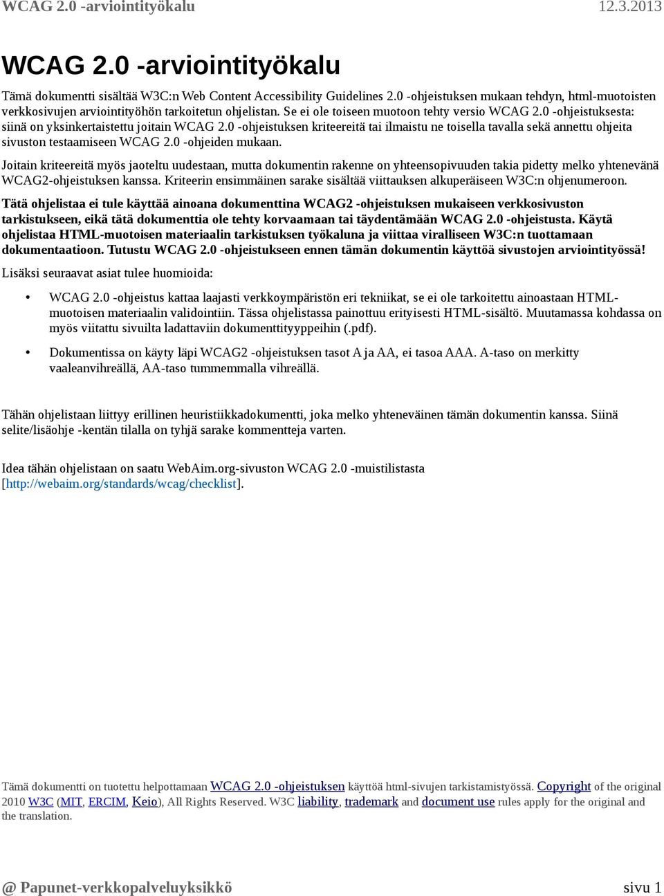 0 -ohjeistuksen kriteereitä tai ilmaistu ne toisella tavalla sekä annettu ohjeita sivuston testaamiseen WCAG 2.0 -ohjeiden mukaan.