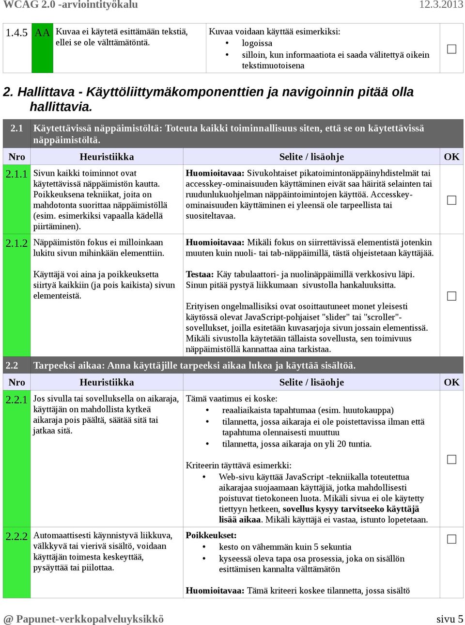 Poikkeuksena tekniikat, joita on mahdotonta suorittaa näppäimistöllä (esim. esimerkiksi vapaalla kädellä piirtäminen). 2.1.2 Näppäimistön fokus ei milloinkaan lukitu sivun mihinkään elementtiin.