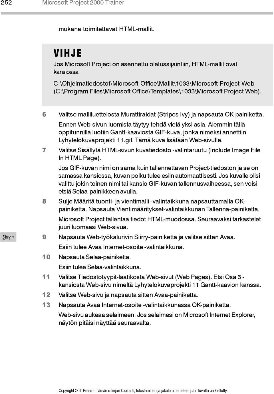 Office\Templates\1033\Microsoft Project Web). 6 Valitse malliluettelosta Murattiraidat (Stripes Ivy) ja napsauta OK-painiketta. Ennen Web-sivun luomista täytyy tehdä vielä yksi asia.