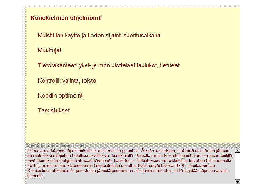 Konekielinen ohjelmointi Muistitilan käyttö ja tiedon sijainti suoritusaikana Muuttujat Tietorakenteet yksi- ja moniulotteiset taulukot, tietueet Kontrolli: valinta, toisto Koodin optimointi