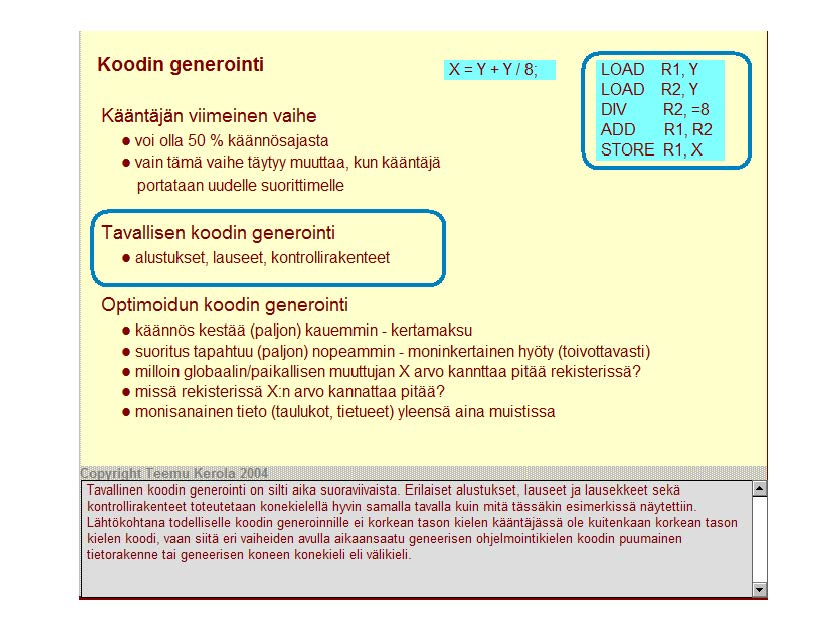 Koodin generointi Kääntäjän viimeinen vaihe voi olla 50 o/o käännösajasta vain tämä vaihe täytyy muuttaa, kun kääntäjä portalaan uudelle suoritti me IIe X =Y + Y / 8 ' LOAD LOAD DIV ADD R1, Y R2, Y