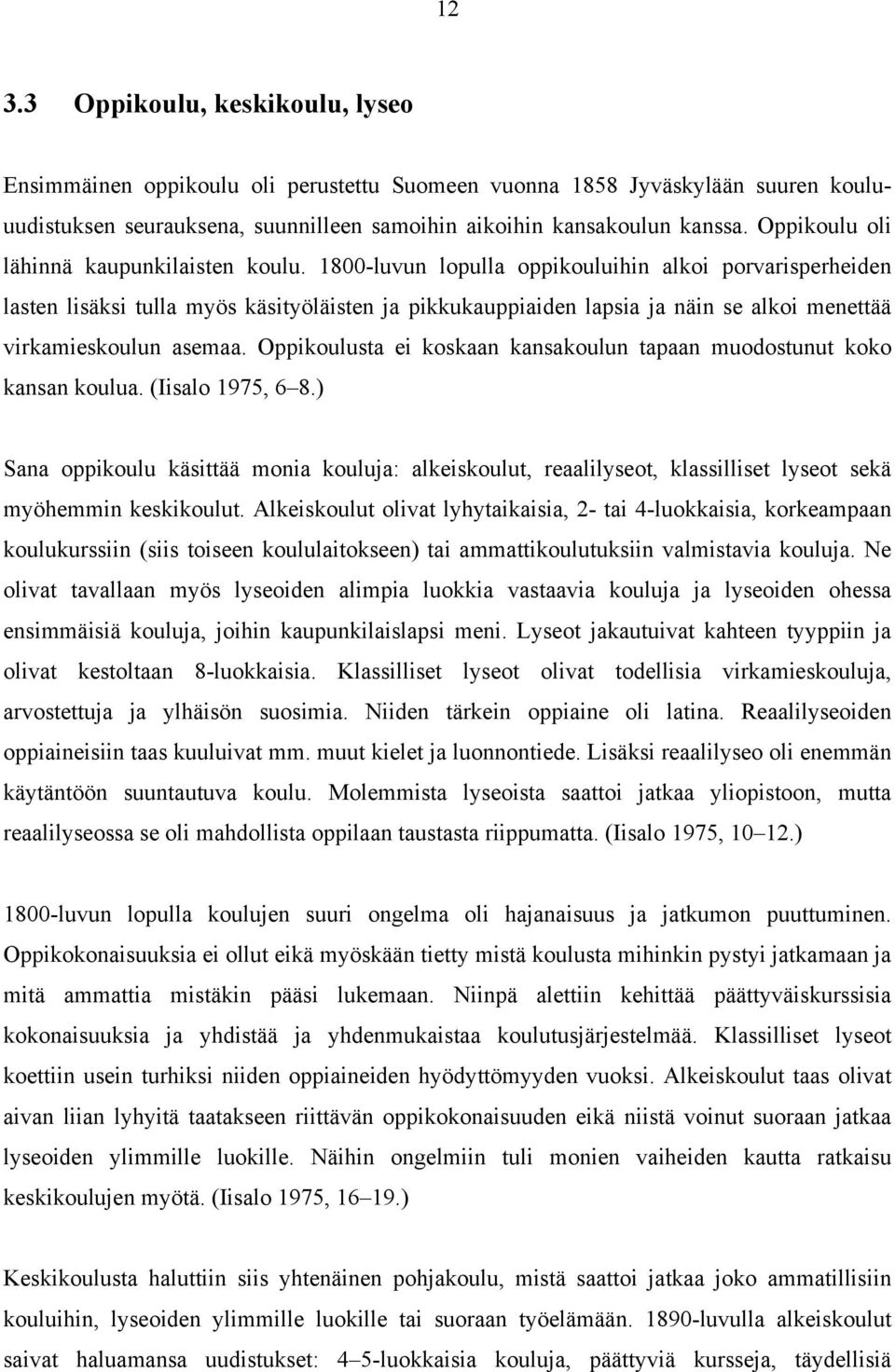 1800-luvun lopulla oppikouluihin alkoi porvarisperheiden lasten lisäksi tulla myös käsityöläisten ja pikkukauppiaiden lapsia ja näin se alkoi menettää virkamieskoulun asemaa.