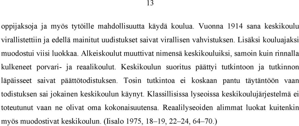 Keskikoulun suoritus päättyi tutkintoon ja tutkinnon läpäisseet saivat päättötodistuksen.