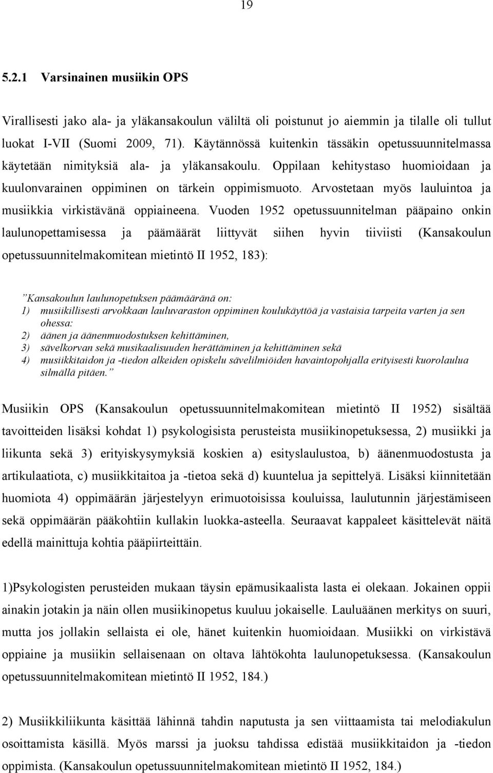 Arvostetaan myös lauluintoa ja musiikkia virkistävänä oppiaineena.