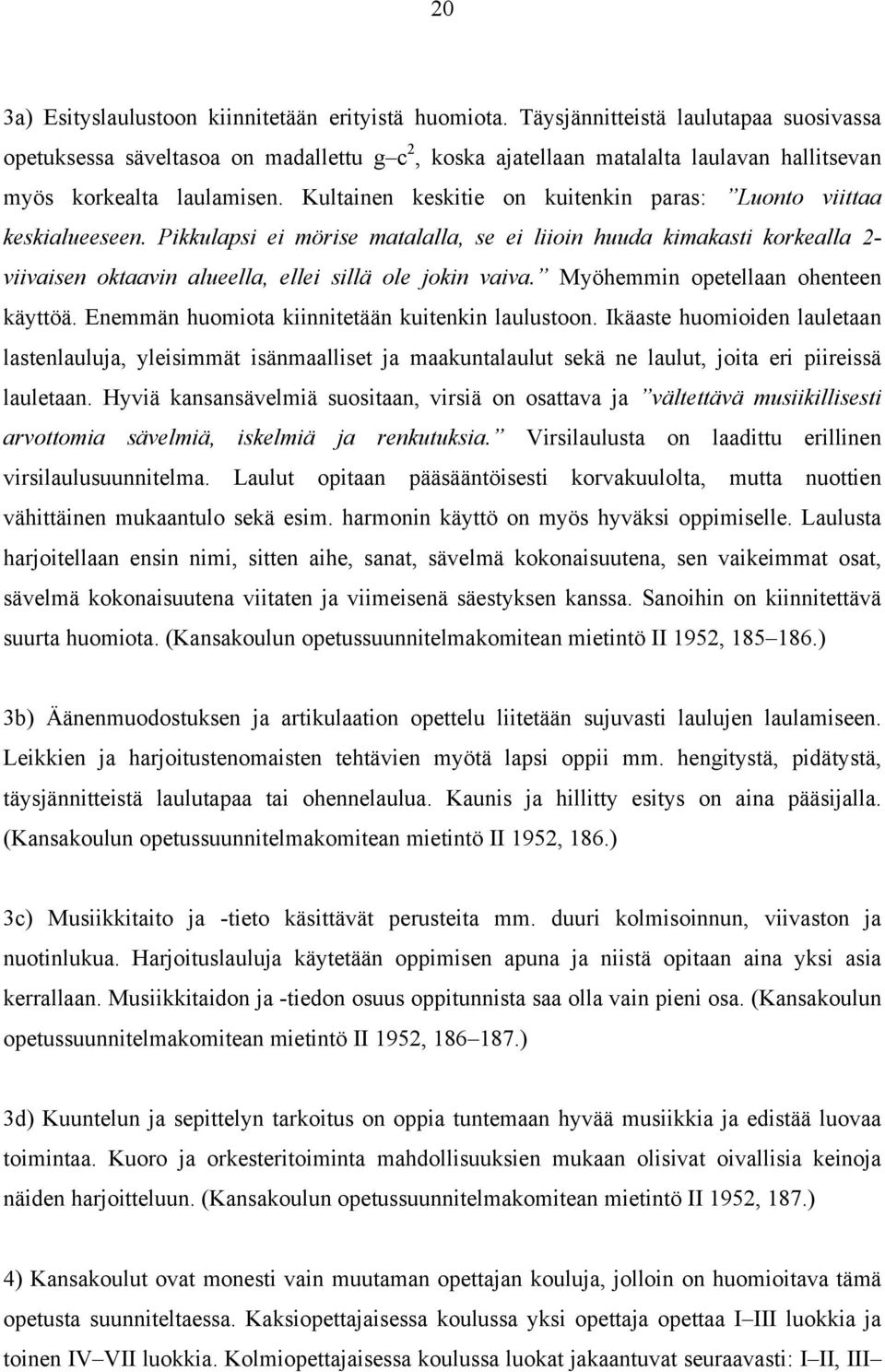 Kultainen keskitie on kuitenkin paras: Luonto viittaa keskialueeseen.