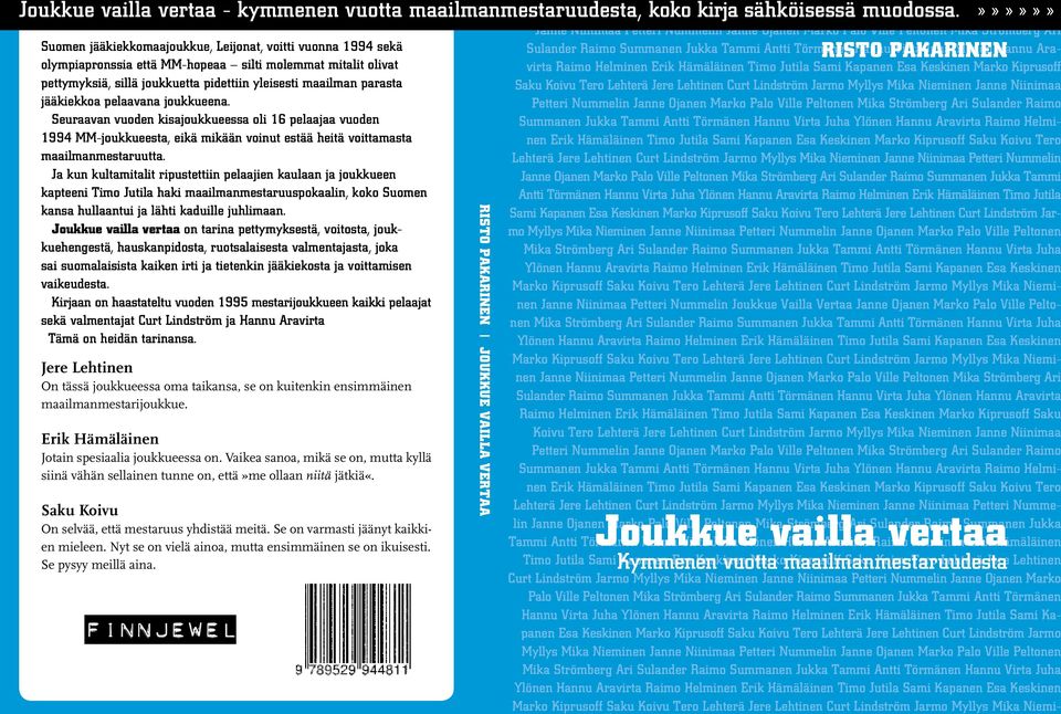 Ja kun kultamitalit ripustettiin pelaajien kaulaan ja joukkueen kapteeni Timo Jutila haki maailmanmestaruuspokaalin, koko Suomen kansa hullaantui ja lähti kaduille juhlimaan.