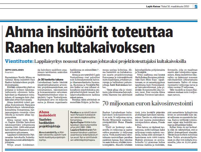 Pohjoisista hankkeista kiinnostuneita suomalaisyrityksiä (ei lappilaiset) Halikko IKP Works Oy, Halikko Ii NCE Oy, Pietarsaari Oy ViaPipe Ab, Vantaa Pept Insulation Oy, Kaustinen Oy M.