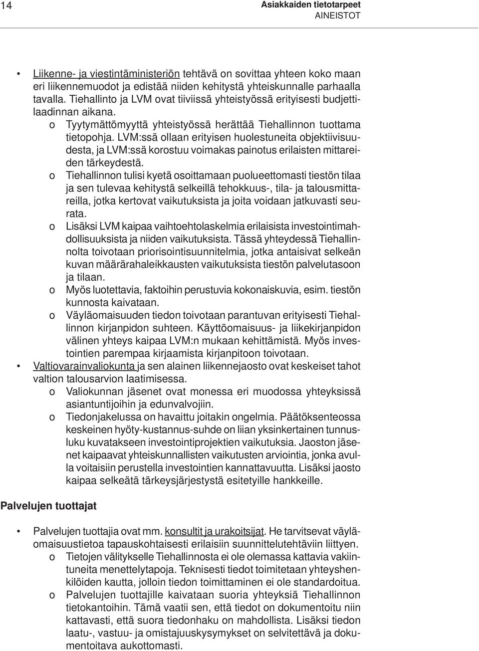 LVM:ssä ollaan erityisen huolestuneita objektiivisuudesta, ja LVM:ssä korostuu voimakas painotus erilaisten mittareiden tärkeydestä.