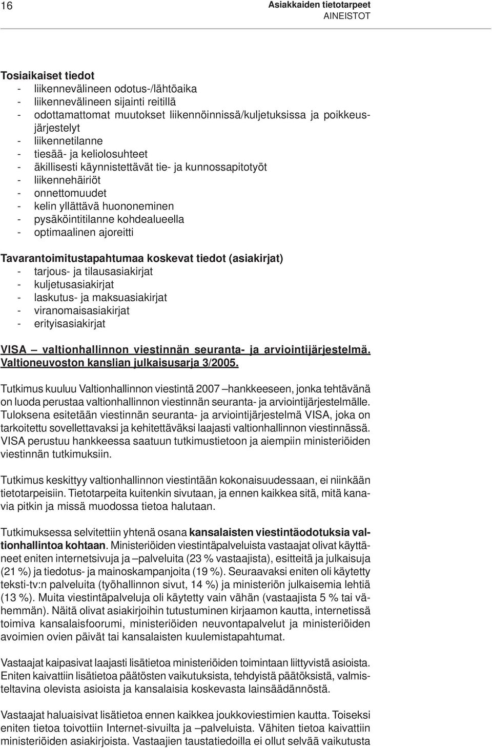 pysäköintitilanne kohdealueella - optimaalinen ajoreitti Tavarantoimitustapahtumaa koskevat tiedot (asiakirjat) - tarjous- ja tilausasiakirjat - kuljetusasiakirjat - laskutus- ja maksuasiakirjat -