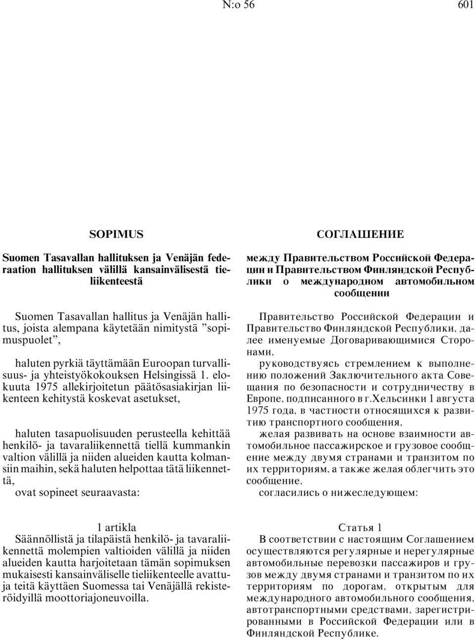 elokuuta 1975 allekirjoitetun päätösasiakirjan liikenteen kehitystä koskevat asetukset, haluten tasapuolisuuden perusteella kehittää henkilö- ja tavaraliikennettä tiellä kummankin valtion välillä ja