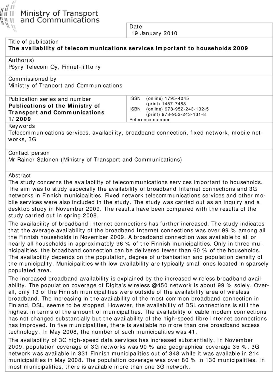 (print) 978-952-243-131-8 Reference number Keywords Telecommunications services, availability, broadband connection, fixed network, mobile networks, 3G Contact person Mr Rainer Salonen (Ministry of