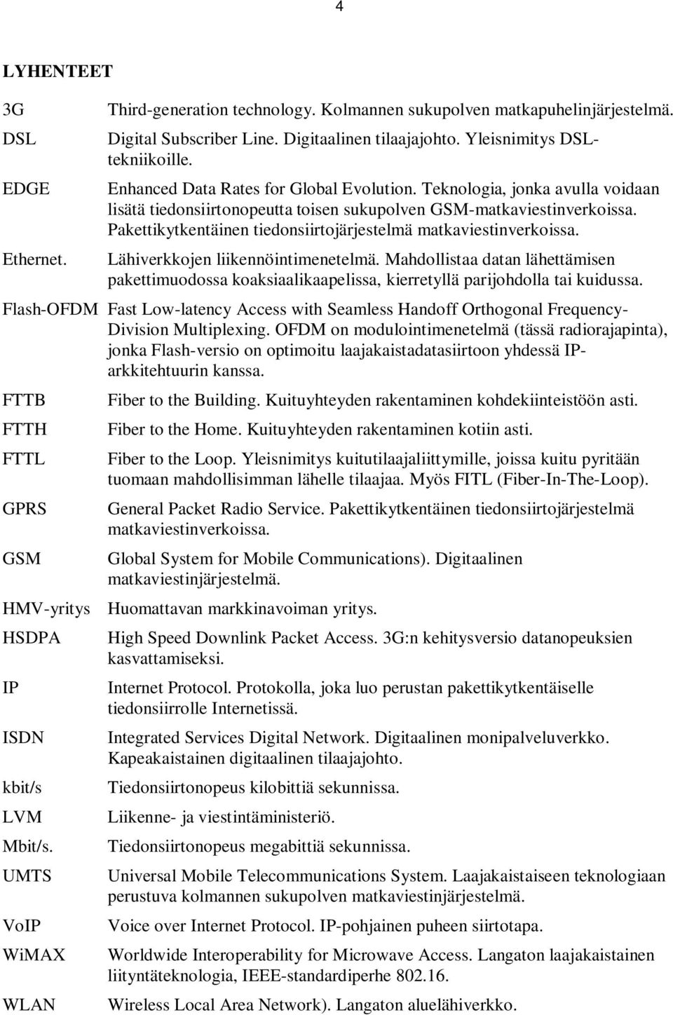 Pakettikytkentäinen tiedonsiirtojärjestelmä matkaviestinverkoissa. Lähiverkkojen liikennöintimenetelmä.