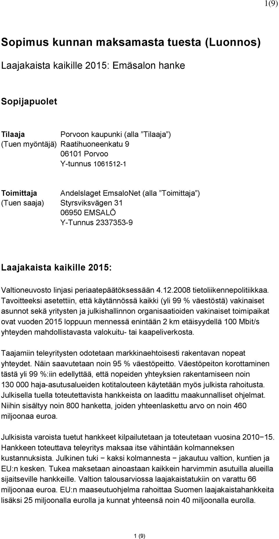 periaatepäätöksessään 4.12.2008 tietoliikennepolitiikkaa.